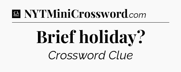 Brief holiday - LA Times Crossword