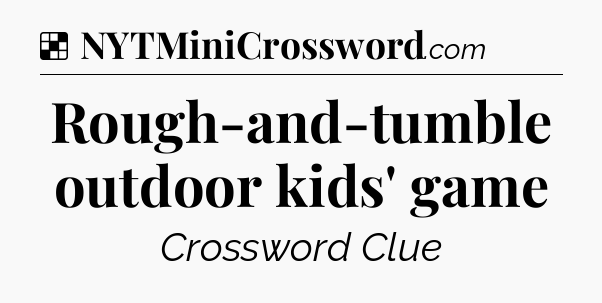 Solution: Rough-and-tumble outdoor kids' game - NYT Crossword