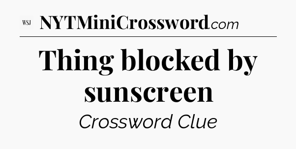 Thing blocked by sunscreen - WSJ Crossword