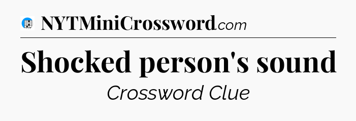 Shocked person's sound Crossword Clue