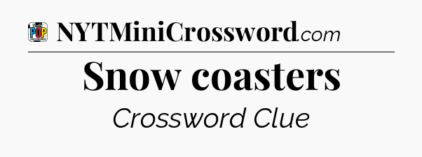 Snow coasters Crossword Clue