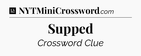 Supped - LA Times Crossword