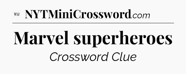 Marvel superheroes - WSJ Crossword