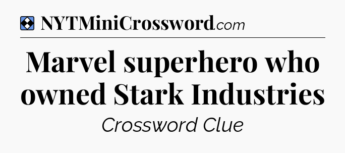 Solution: Marvel superhero who owned Stark Industries - NYT Mini Crossword