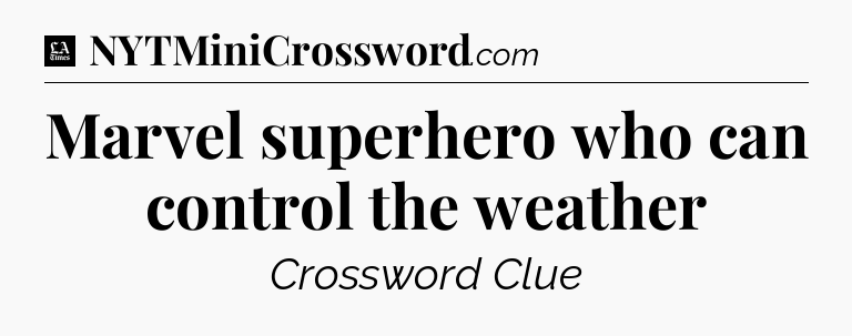 Marvel superhero who can control the weather - LA Times Crossword