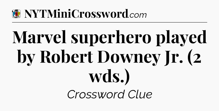 Marvel superhero played by Robert Downey Jr. (2 wds.) Crossword Clue