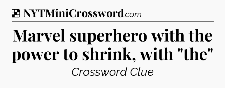 Solution: Marvel superhero with the power to shrink, with 