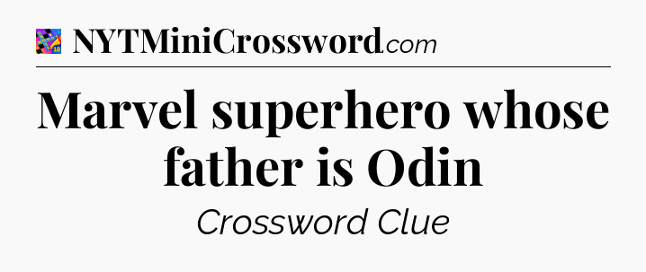 Marvel superhero whose father is Odin Crossword Clue