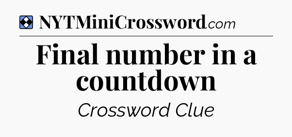 Solution: Final number in a countdown - NYT Mini Crossword