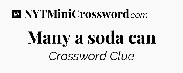Many a soda can - LA Times Crossword