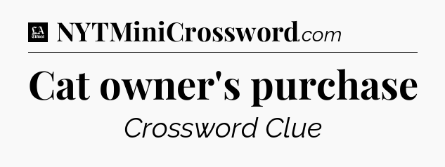 Cat owner's purchase - LA Times Crossword