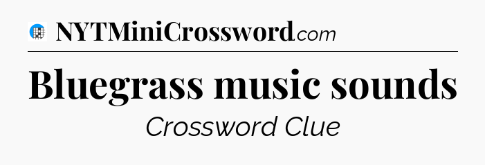 Bluegrass music sounds Crossword Clue