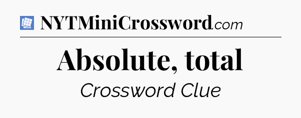 Absolute, total Puzzle Page Crossword Clue