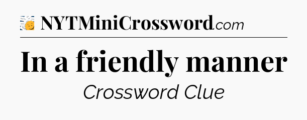 In a friendly manner - 7 Little Words