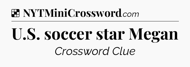 Solution: U.S. soccer star Megan - NYT Crossword