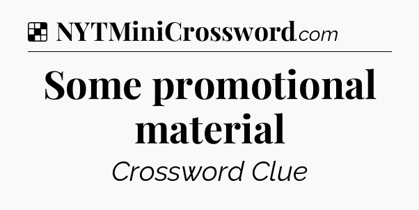 Solution: Some promotional material - NYT Crossword