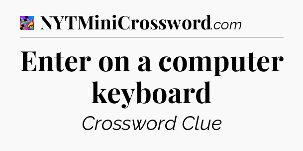Enter on a computer keyboard Crossword Clue