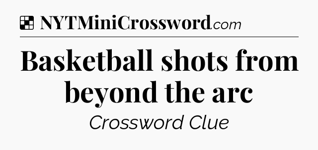 Solution: Basketball shots from beyond the arc - NYT Crossword