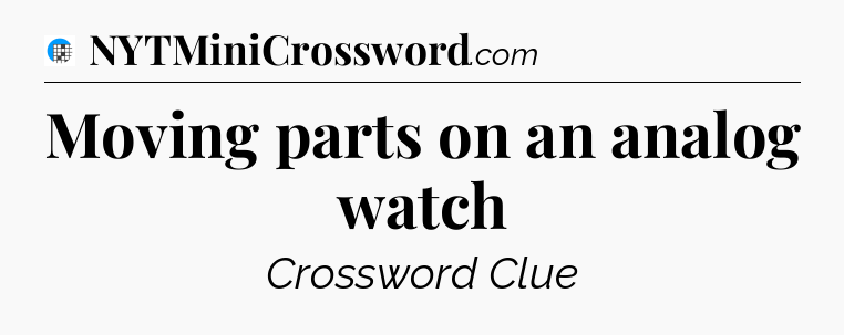 Moving parts on an analog watch Crossword Clue