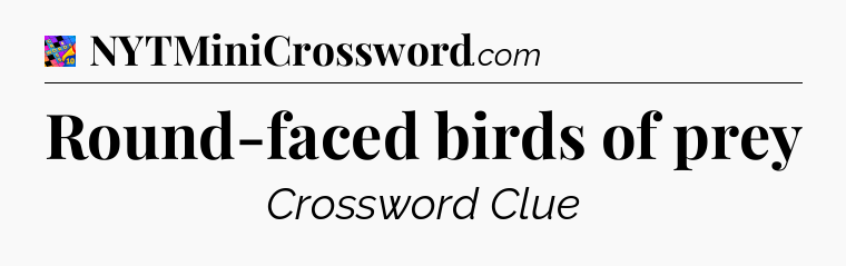 Round-faced birds of prey Crossword Clue