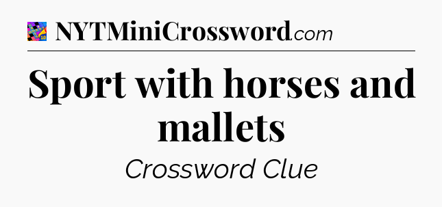 Sport with horses and mallets Crossword Clue