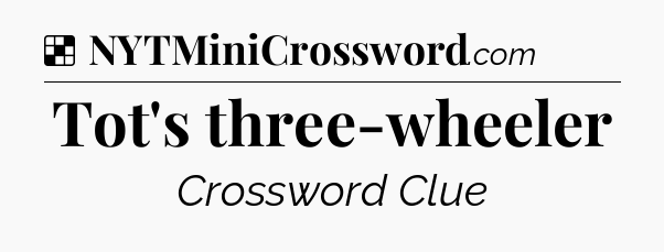 Solution: Tot's three-wheeler - NYT Crossword