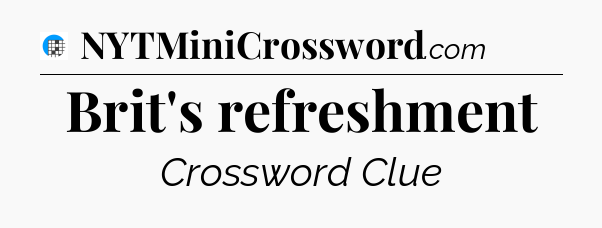 Brit's refreshment Crossword Clue