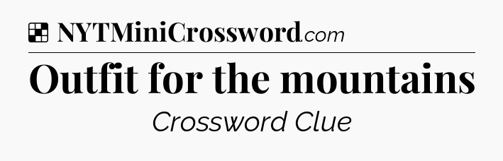 Solution: Outfit for the mountains - NYT Crossword