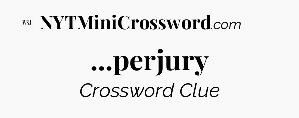 ...perjury - WSJ Crossword