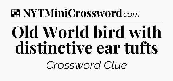 Solution: Old World bird with distinctive ear tufts - NYT Crossword