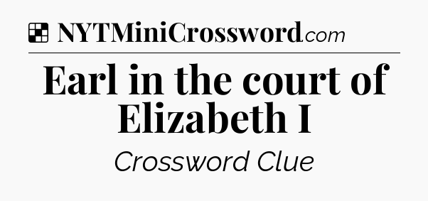 Solution: Earl in the court of Elizabeth I - NYT Crossword