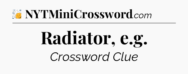 Radiator, e.g - 7 Little Words