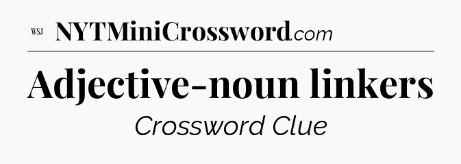 Adjective-noun linkers - WSJ Crossword