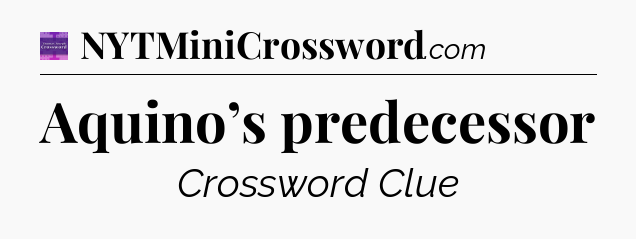 Aquino’s predecessor - Thomas Joseph Crossword