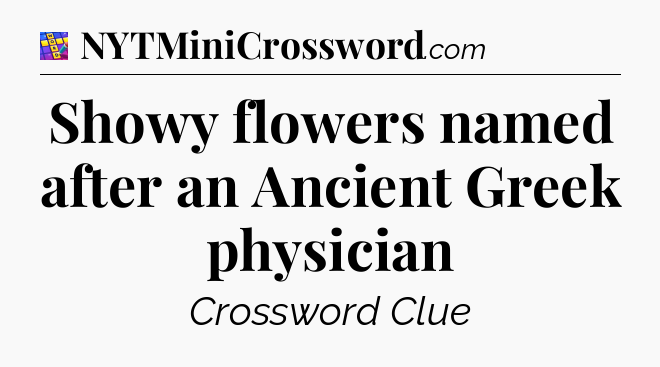 Showy flowers named after an Ancient Greek physician Codycross