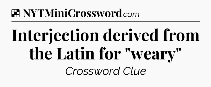 Solution: Interjection derived from the Latin for 