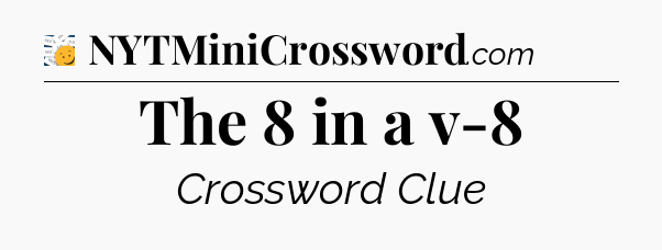 The 8 in a v-8 - 7 Little Words