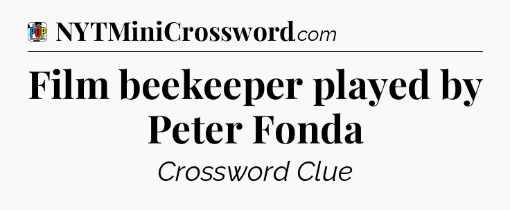 Film beekeeper played by Peter Fonda Crossword Clue