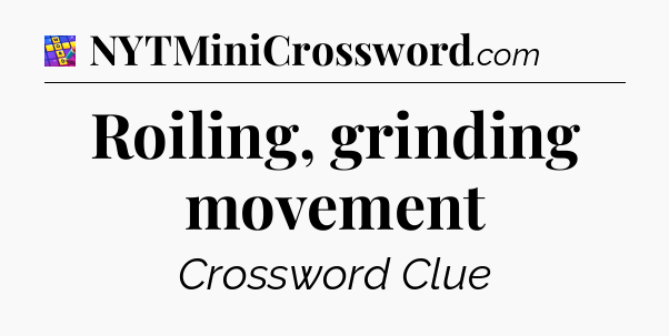Roiling, grinding movement Codycross