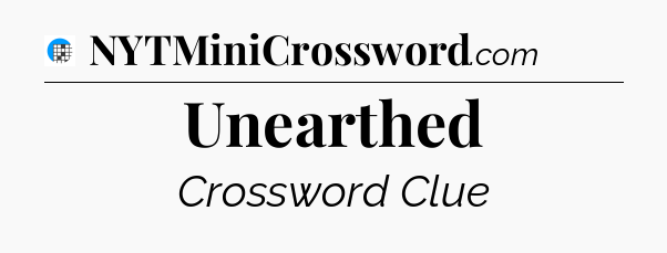 Unearthed Crossword Clue