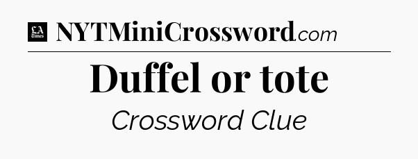 Duffel or tote - LA Times Crossword
