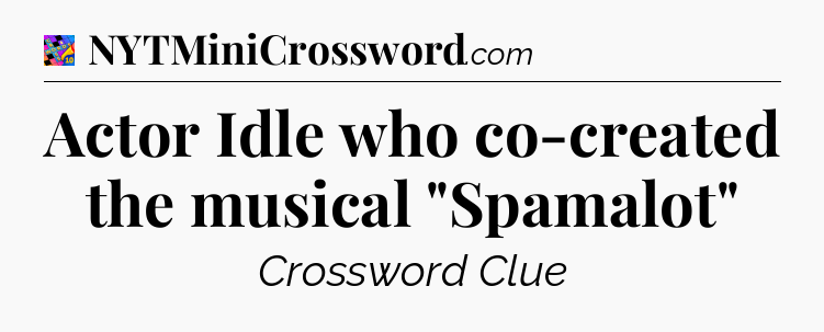 Actor Idle who co-created the musical 