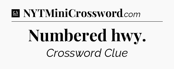 Numbered hwy - LA Times Crossword
