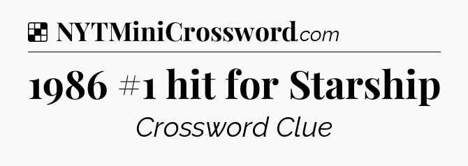 Solution: 1986 #1 hit for Starship - NYT Crossword
