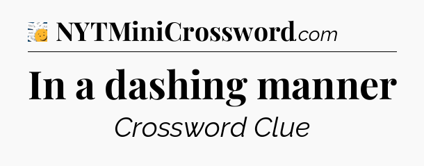 In a dashing manner - 7 Little Words