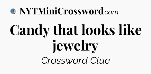 Candy that looks like jewelry Crossword Clue