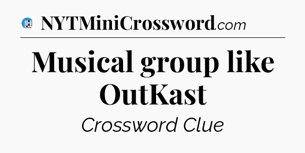 Musical group like OutKast Crossword Clue