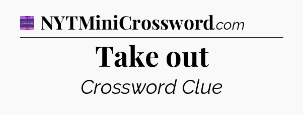 Take out - Thomas Joseph Crossword