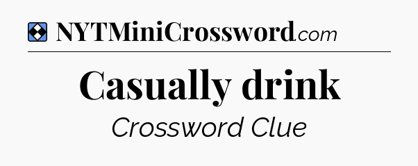Solution: Casually drink - NYT Mini Crossword