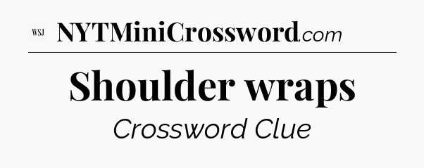 Shoulder wraps - WSJ Crossword